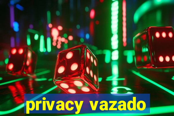 privacy vazado